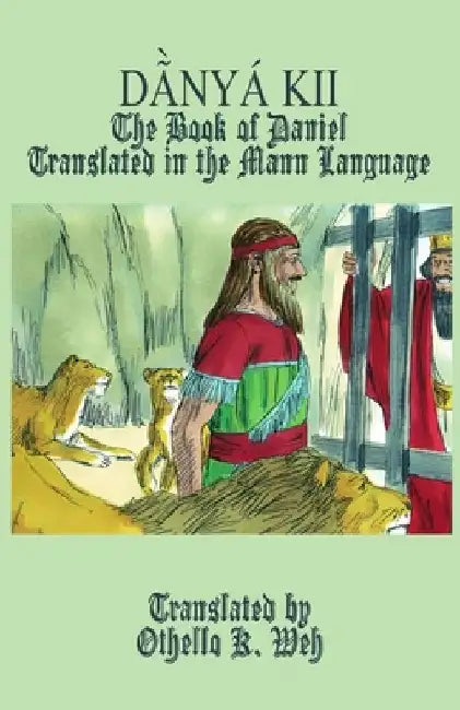 Dã̀nyá Kii: The Book of Daniel Translated in the Mann Language by Othello K. Weh
