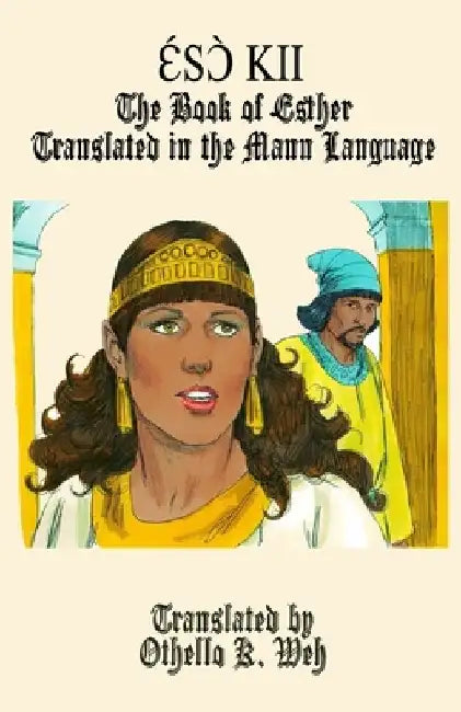 Ɛ́sɔ̀ Kii: The Book of Esther Translated In the Mann Language by Othello K. Weh