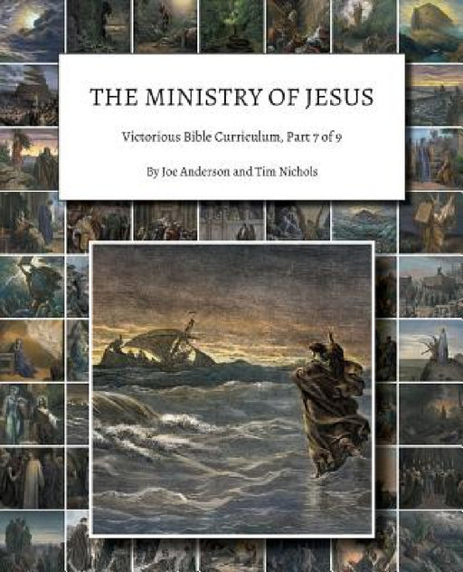 The Ministry of Jesus: Victorious Bible Curriculum, Part 7 of 9 by Joe Anderson, Tim Nichols