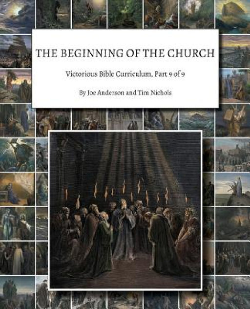 The Beginning of the Church: Victorious Bible Curriculum, Part 9 of 9 by Joe Anderson, Tim Nichols