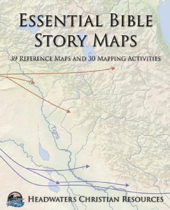 Essential Bible Story Maps: 39 Reference Maps and 30 Mapping Activities by Joseph Anderson
