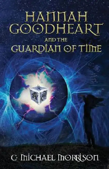 Hannah Goodheart and the Guardian of Time by C. Michael Morrison