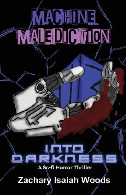 Machine Malediction: : Into Darkness by Zachary Woods