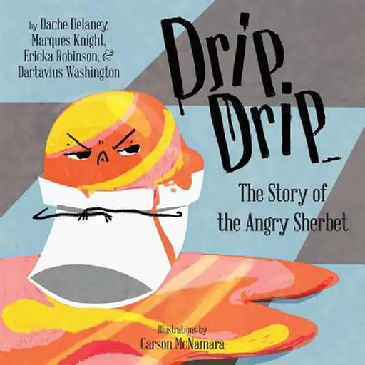Drip, Drip: The Story of the Angry Sherbet by Dache Delaney