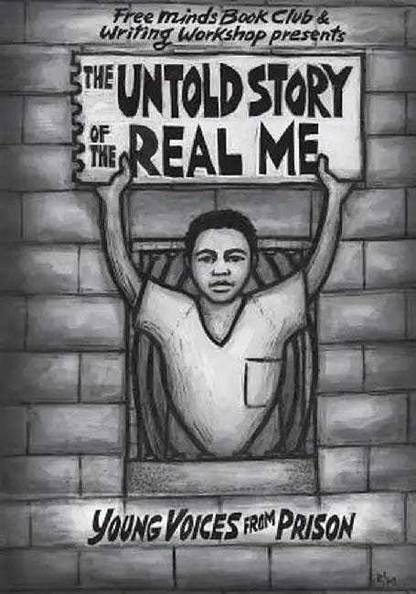The Untold Story of the Real Me: Young Voices from Prison by Free Minds Writers