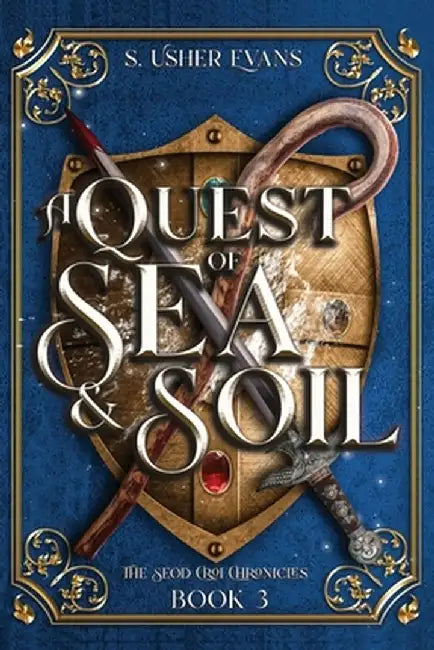 A Quest of Sea and Soil: A Young Adult Epic Fantasy Novel by S. Usher Evans