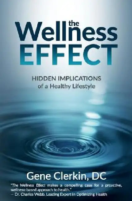 The Wellness Effect: Hidden Implications of a Healthy Lifestyle by Gene Clerkin DC