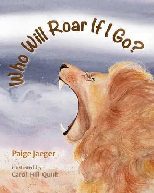 Who Will Roar If I Go? by Paige Jaeger