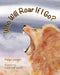 Who Will Roar If I Go? by Paige Jaeger