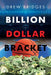 Billion Dollar Bracket by Drew Bridges