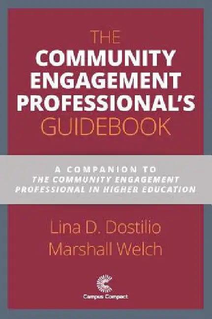 The Community Engagement Professional's Guidebook: A Companion to the Community Engagement Professional in Higher Education by Lina D. Dostilio, Marshall Welch, Andrew J. Seligsohn