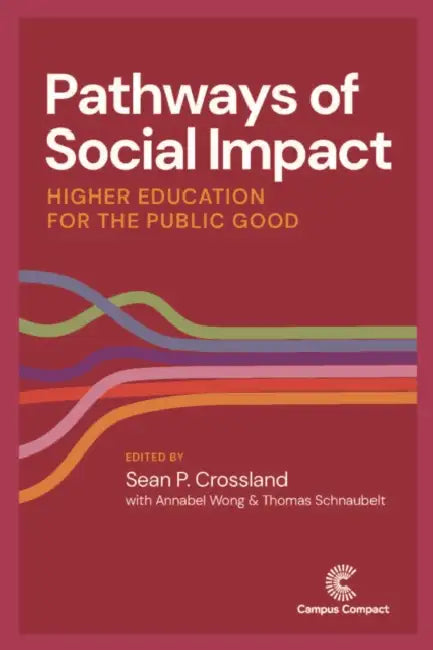 Pathways of Social Impact: Higher Education for the Public Good by Sean P. Crossland, Annabel Wong, Thomas Schnaubelt