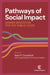 Pathways of Social Impact: Higher Education for the Public Good by Sean P. Crossland, Annabel Wong, Thomas Schnaubelt