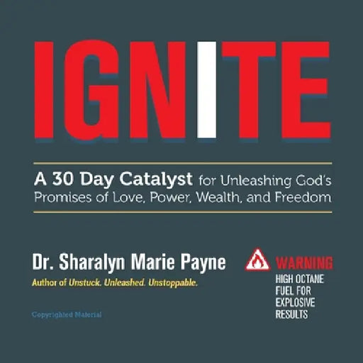 Ignite: A 30-Day Catalyst for Unleashing God's Promises of Love, Power, Wealth, and Freedom by Sharalyn Payne