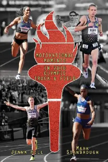 Motivational Moments in 2016 Olympic Track and Field by Mark Stanbrough