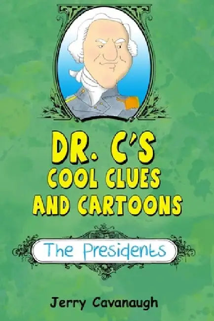 Dr. C's Cool Clues and Cartoons: The Presidents by Jerry Cavanaugh