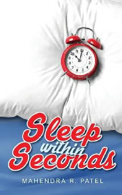 Sleep Within Seconds by Mahendra R. Patel