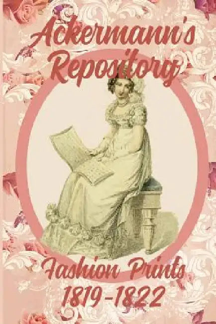 Ackermann's Repository Fashion Prints 1819-1822 by Susana Ellis