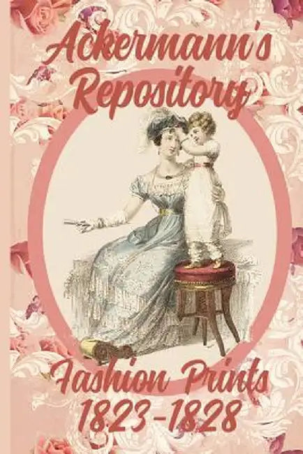 Ackermann's Repository Fashion Prints 1823-1828 by Susana Ellis