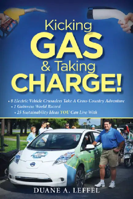 Kicking Gas and Taking Charge!: How 8 Electric Vehicle Crusaders Set a Guinness World Record by Duane A. Leffel