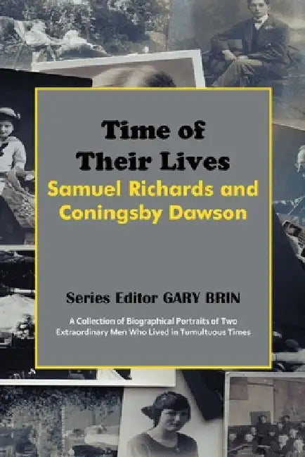 Time of Their Lives: Samuel Richards and Coningsby Dawson by Brin, Gary