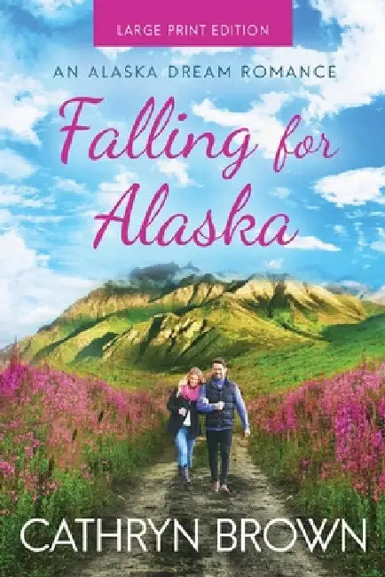 Falling for Alaska: Large Print by Cathryn Brown