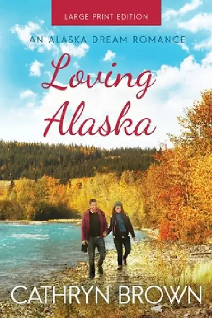 Loving Alaska: Large Print by Cathryn Brown