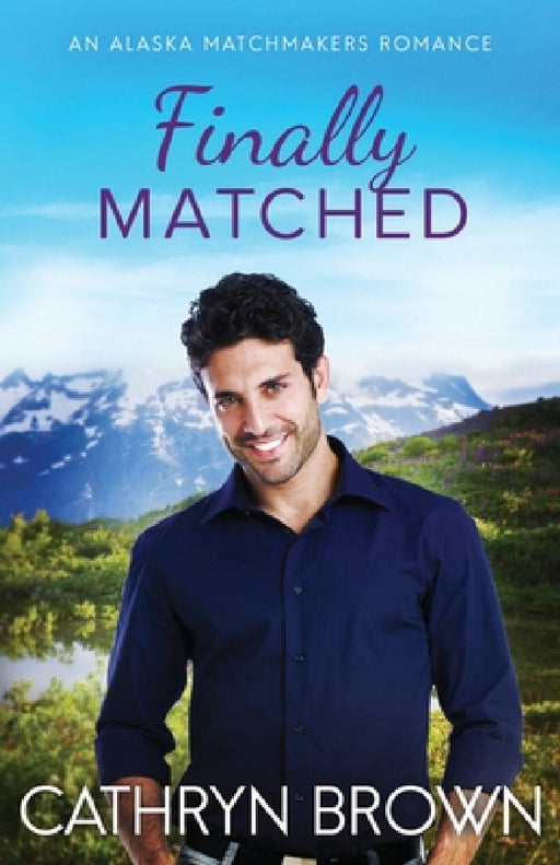 Finally Matched: A clean second chance romance by Cathryn Brown