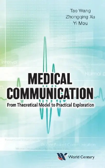 Medical Communication: From Theoretical Model to Practical Exploration by Wang, Tao