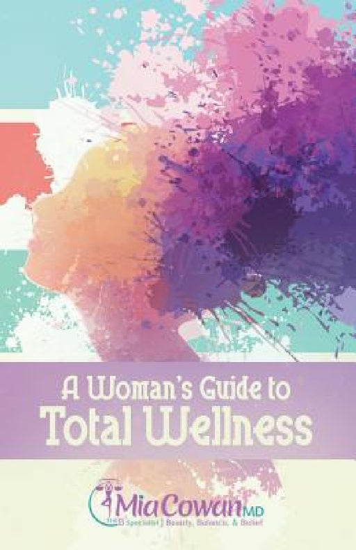 A Woman's Guide to Total Wellness by Mia Cowan