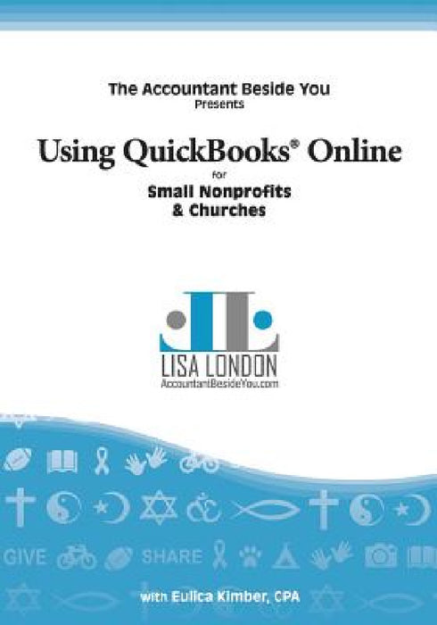 Using QuickBooks Online for Nonprofit Organizations & Churches by Lisa London, Kimber Eulica