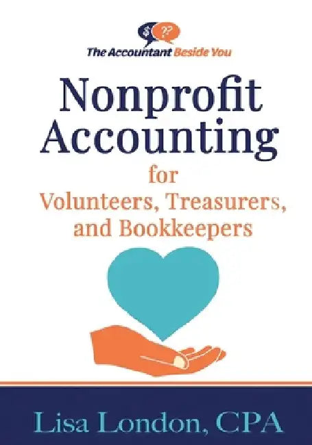 Nonprofit Accounting for Volunteers, Treasurers, and Bookkeepers by Lisa London