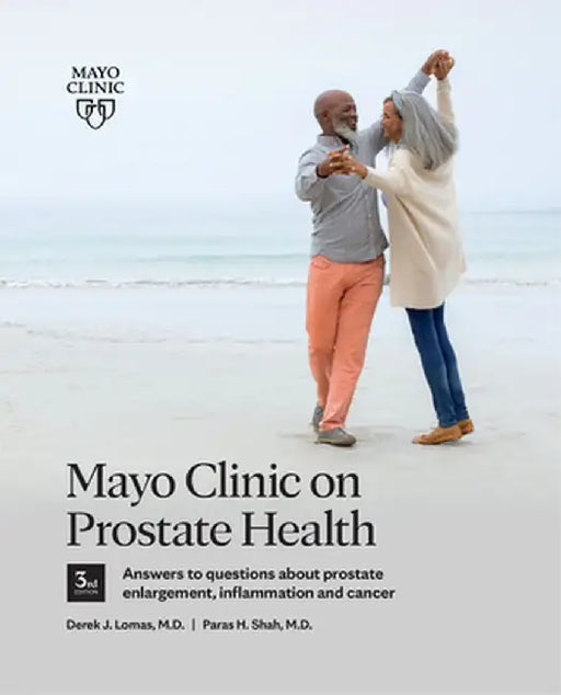 Mayo Clinic on Prostate Health, 3rd Edition: Answers to Questions about Prostate Enlargement, Inflammation and Cancer by Derek J. Lomas