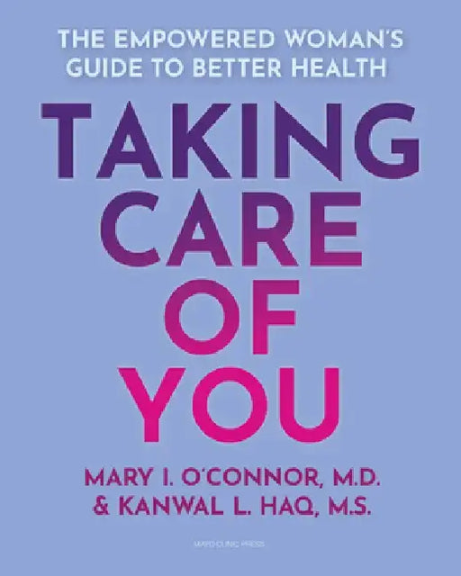 Taking Care of You: The Empowered Woman's Guide to Better Health by Mary I. O'Connor