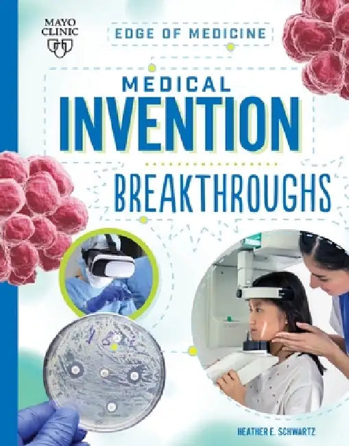 Medical Invention Breakthroughs by Heather E. Schwartz