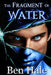 The Fragment of Water by Ben Hale