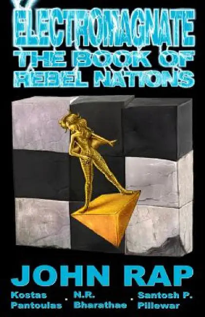 Electromagnate: The Book of Rebel Nations by John Rap, Kostas Pantoulas, N. R. Bharathae