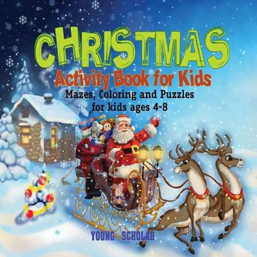 Christmas Activity Book for Kids: Mazes, Coloring and Puzzles for Kids Ages 4-8 by Young Scholar