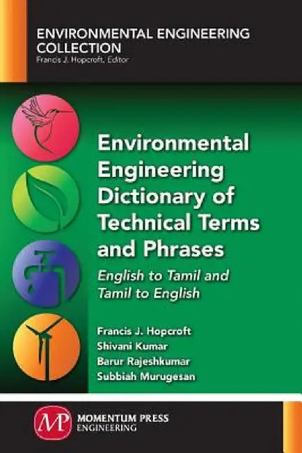 Environmental Engineering Dictionary of Technical Terms and Phrases: English to Tamil and Tamil to English by Francis J. Hopcroft