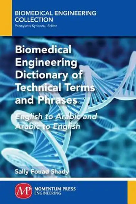 Biomedical Engineering Dictionary of Technical Terms and Phrases: English to Arabic and Arabic to English by Sally F. Shady