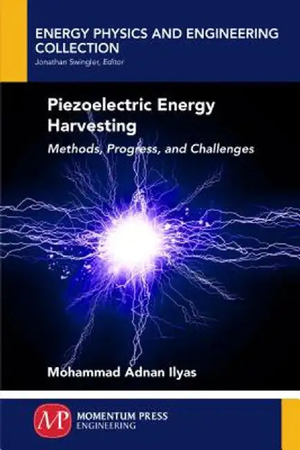Piezoelectric Energy Harvesting: Methods, Progress, and Challenges by Mohammad Adnan Ilyas