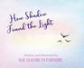 How Shadow Found the Light by Rae Elizabeth Parsons