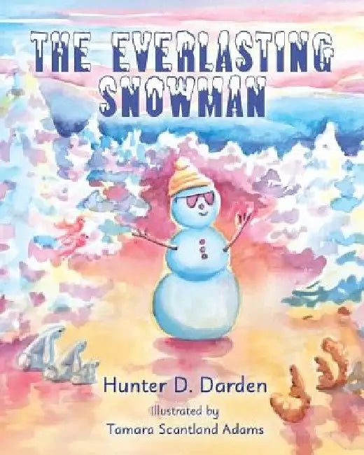 The Everlasting Snowman by Hunter D. Darden