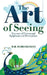 The Art of Seeing: Essence of Vision and Epiphanies of Perception by M. R. Subramanian