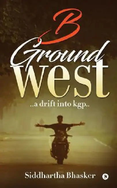 B Ground West: ..a Drift Into Kgp.. by Siddhartha Bhasker