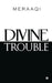 Divine Trouble by Meraaqi