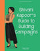 Girl to the World: Shivani Kapoor's Guide to Building Campaigns by Oladoyin Oladapo, Cindy Horng, Julio Rodriguez Diaz Ortiz
