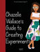 Girl to the World: Chazelle Wallace's Guide to Creating Experiments by Oladoyin Oladapo, Cindy Horng, Julio Rodriguez Diaz Ortiz