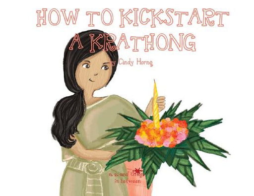 A, Z, and Things in Between: How to Kickstart a Krathong by Oladoyin Oladapo, Baykovska Ira, Cindy Horng