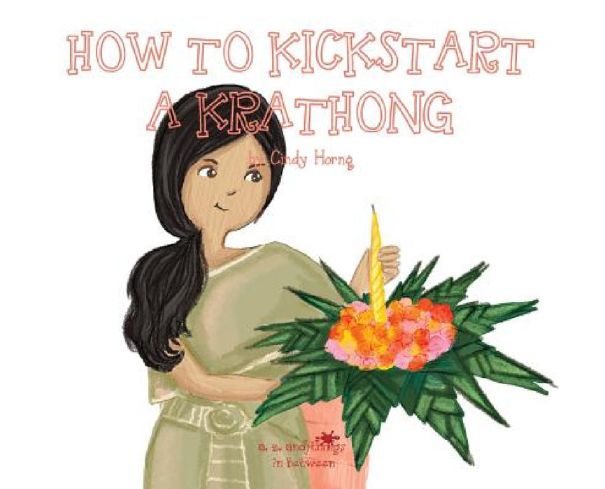 A, Z, and Things in Between: How to Kickstart a Krathong by Oladoyin Oladapo, Baykovska Ira, Cindy Horng